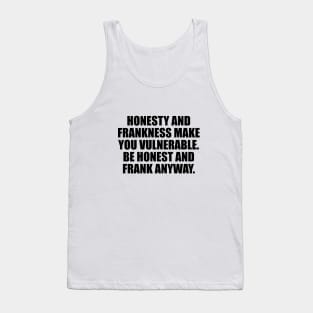 Honesty and frankness make you vulnerable Tank Top